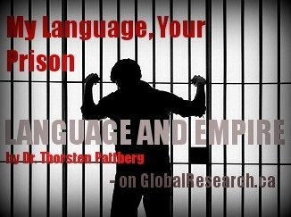 'Language and Empire: My Language, Your Prison' -by Dr. Thorsten Pattberg, as seen on GlobalResearch.ca